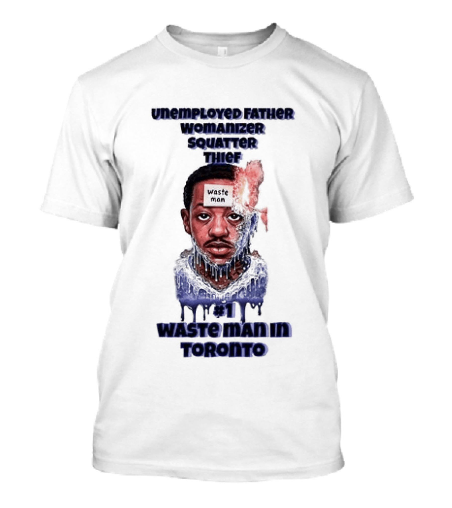 Unemployed Father Womanizer Squatter Thief Waste Yute Toronto T-Shirt