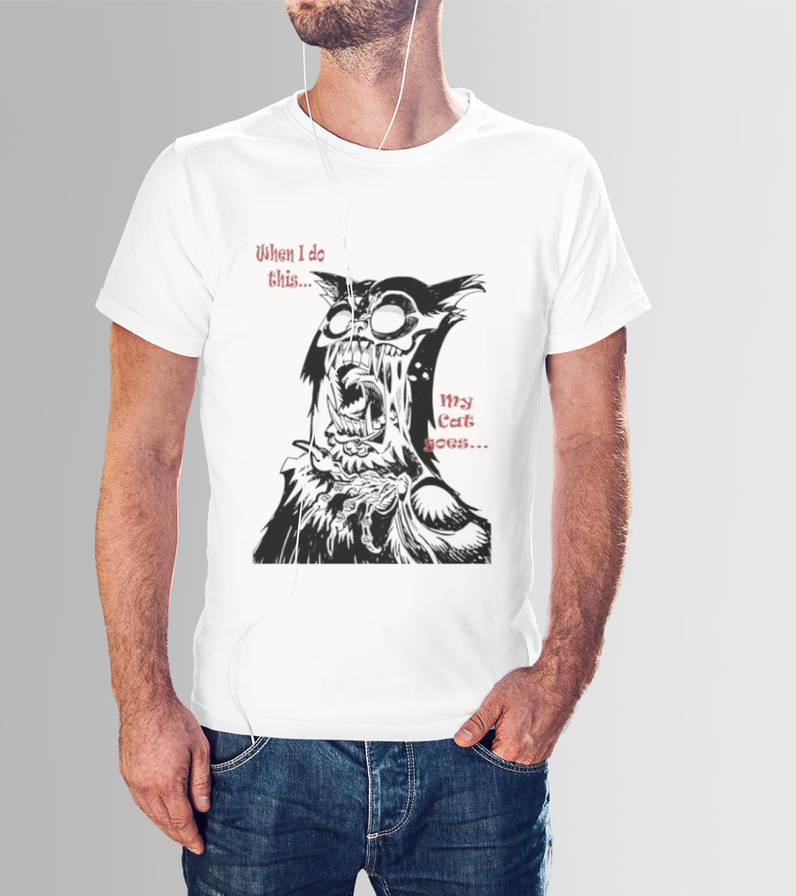 When I Do This My Cat Goes Zombie Cat Face Goes Wild T-Shirt