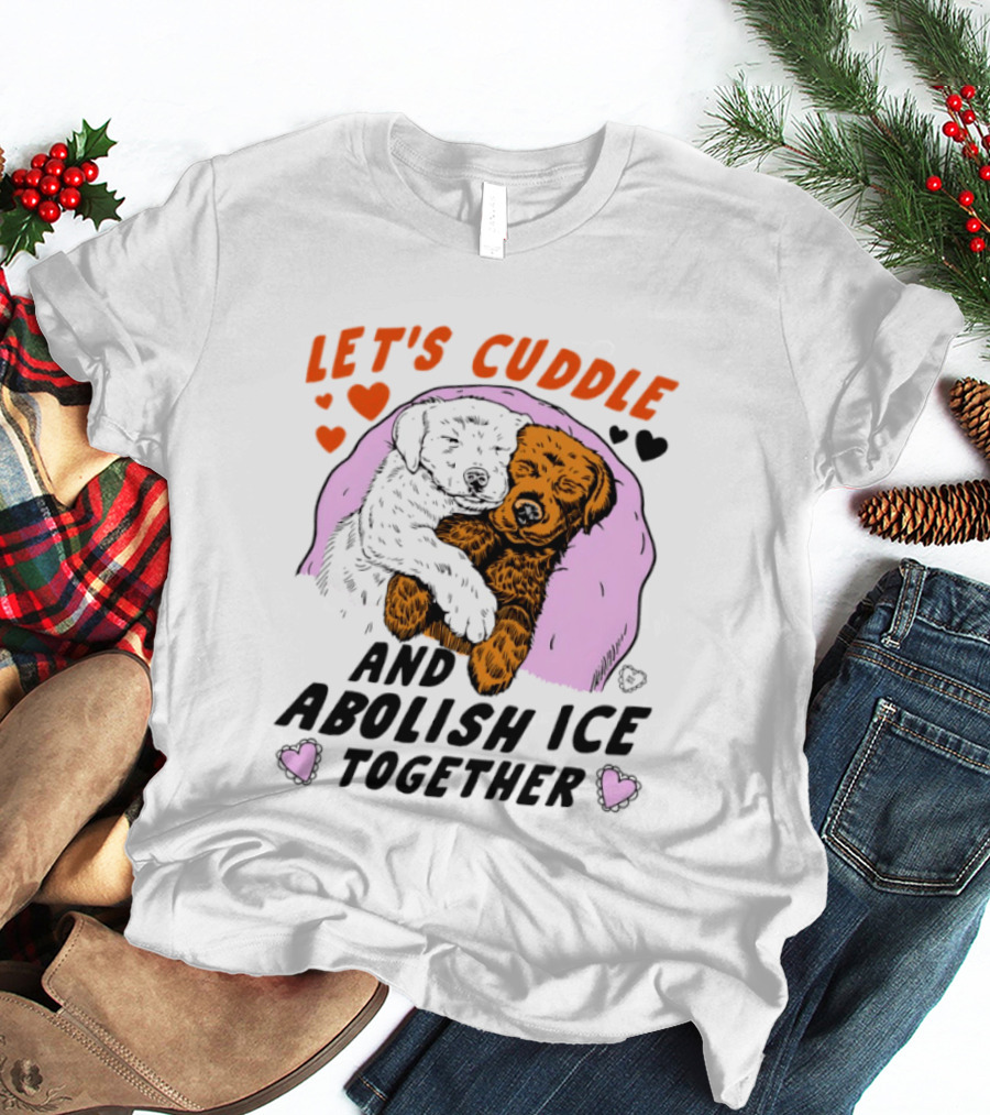 Let's Cuddle And Abolish ICE Together White Dog Holding Yellow Dog T-Shirt