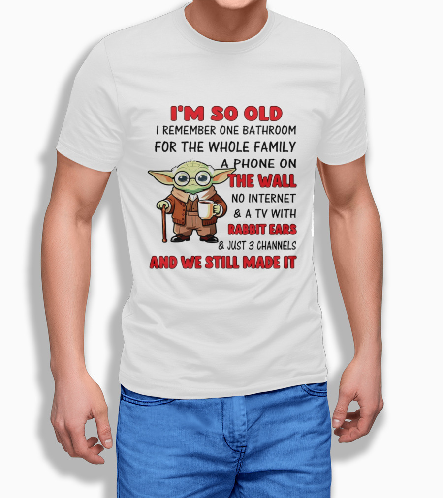 I'm So Old Yoda I Remember One Bathroom Phone On The Wall No Internet TV Rabbit Ears 3 Channels T-Shirt
