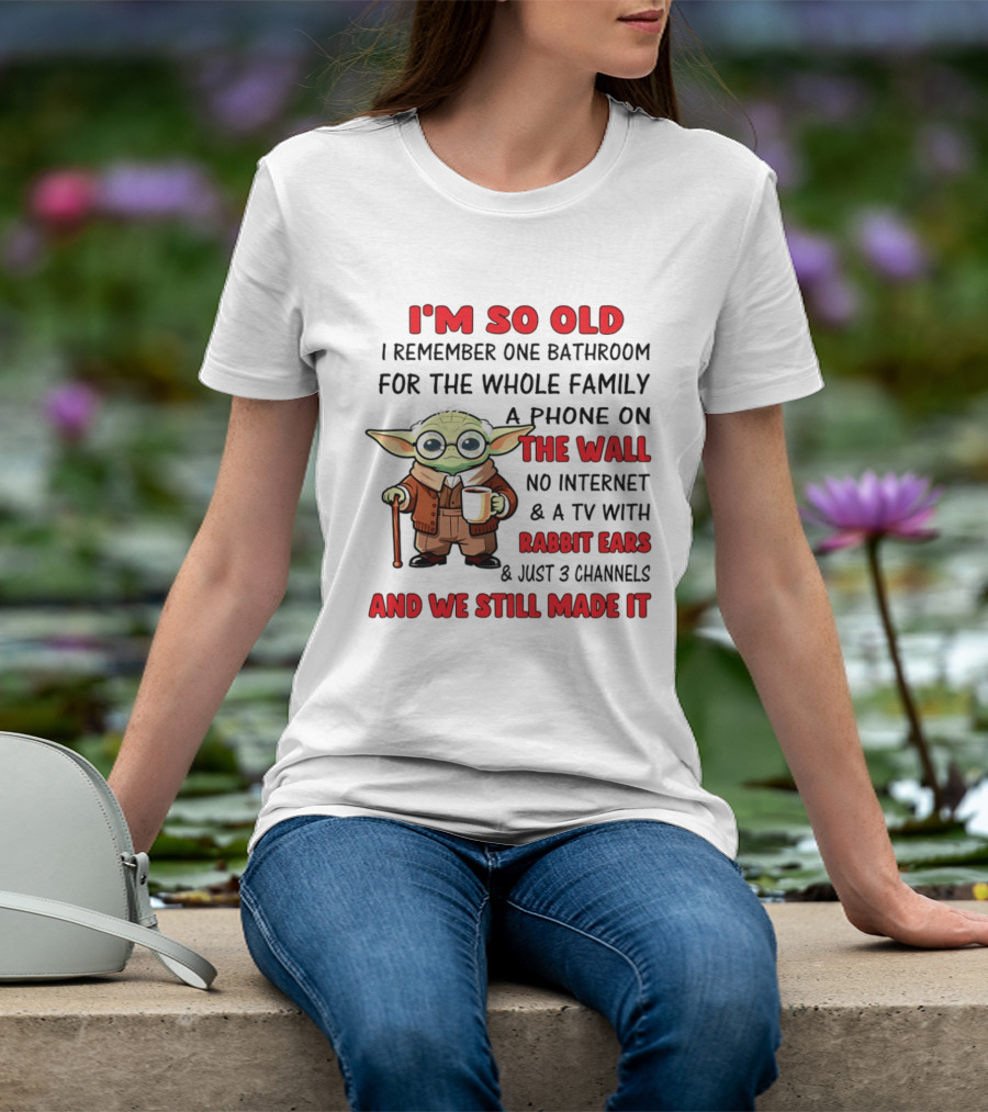 I'm So Old Yoda I Remember One Bathroom Phone On The Wall No Internet TV Rabbit Ears 3 Channels T-Shirt