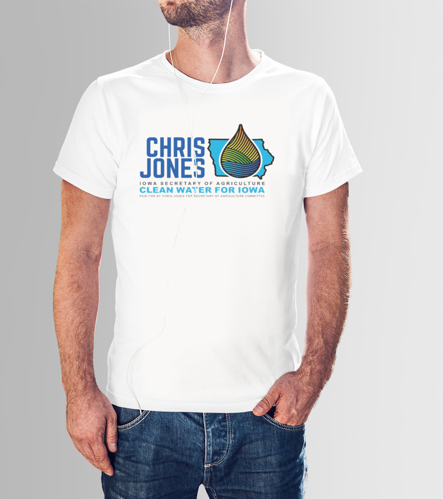 Chris Jones Iowa Secretary Of Agriculture Clean Water For Iowa Paid For By Chris Jones For Secretary Of Agriculture Committee T-Shirt