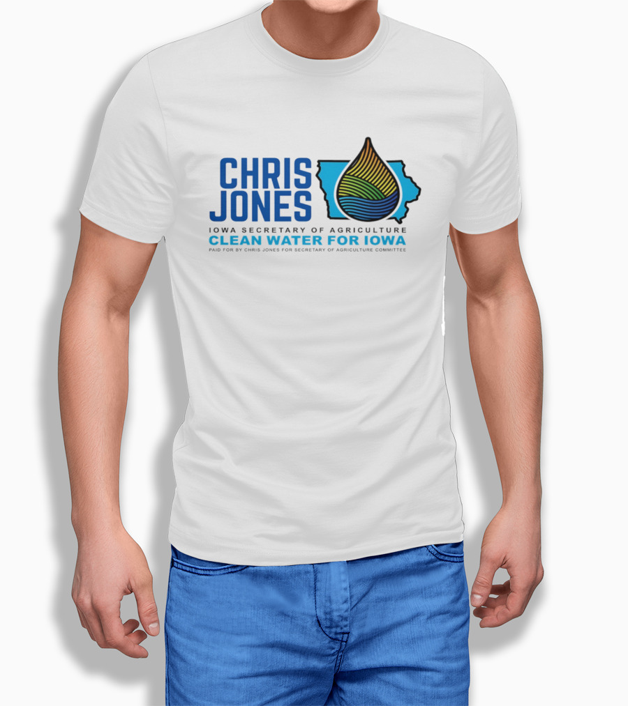 Chris Jones Iowa Secretary Of Agriculture Clean Water For Iowa Paid For By Chris Jones For Secretary Of Agriculture Committee T-Shirt