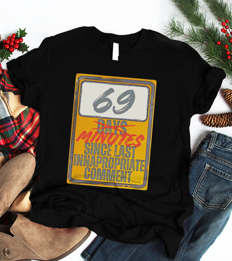 69 Minutes Since Last Inappropriate Comment T-Shirt