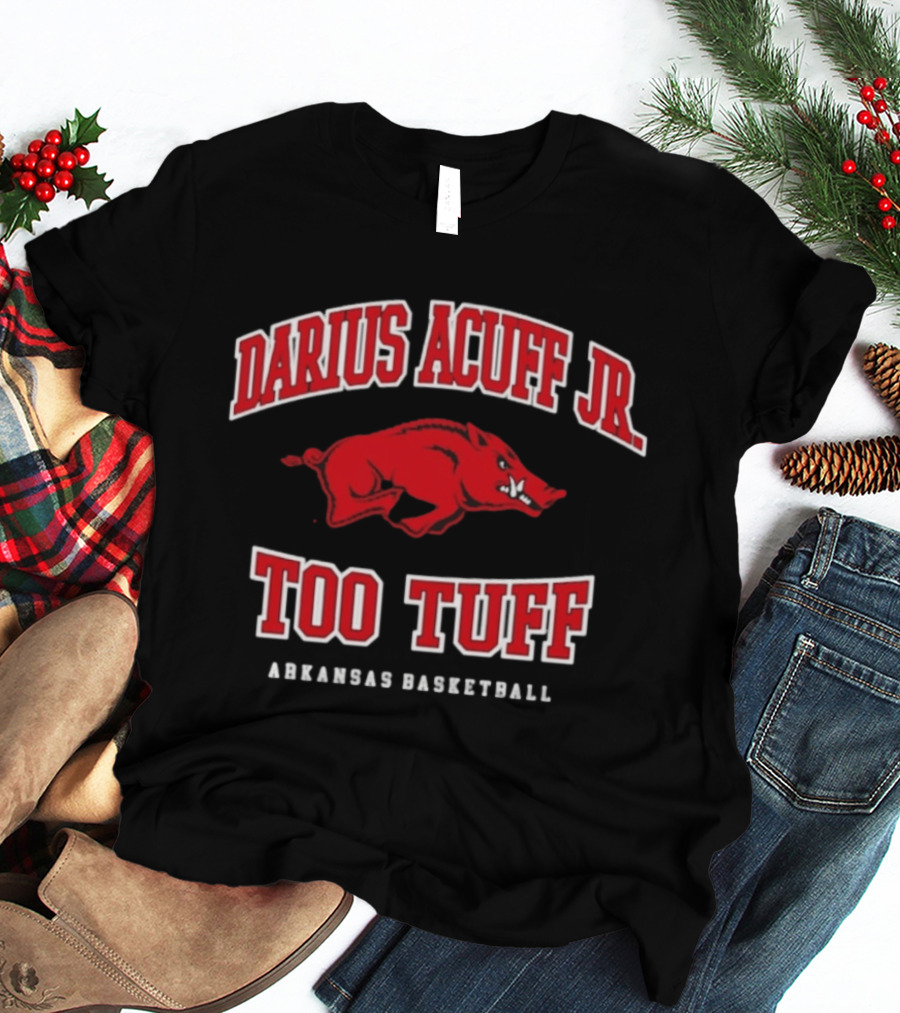 Darius Acuff Jr Too Tuff Arkansas Basketball Razorbacks T-Shirt
