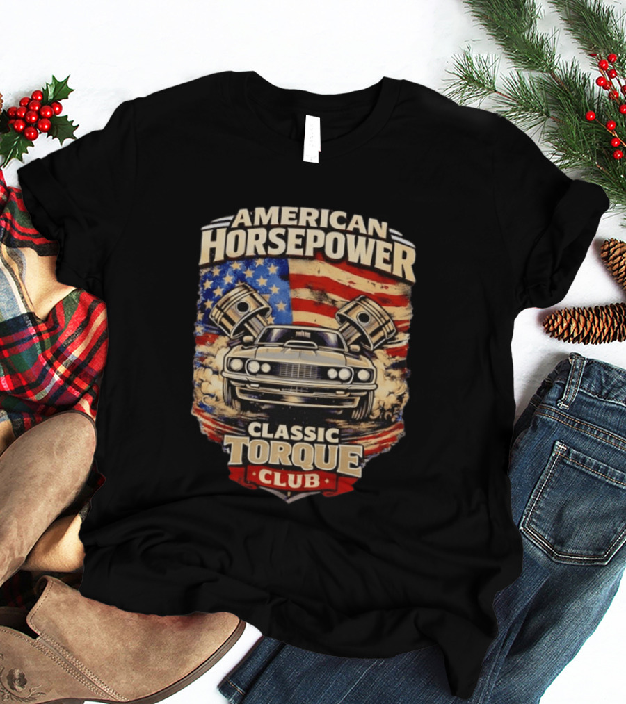 American Horsepower Classic Torque Club Vintage Muscle Car With Pistons And American Flag T-Shirt