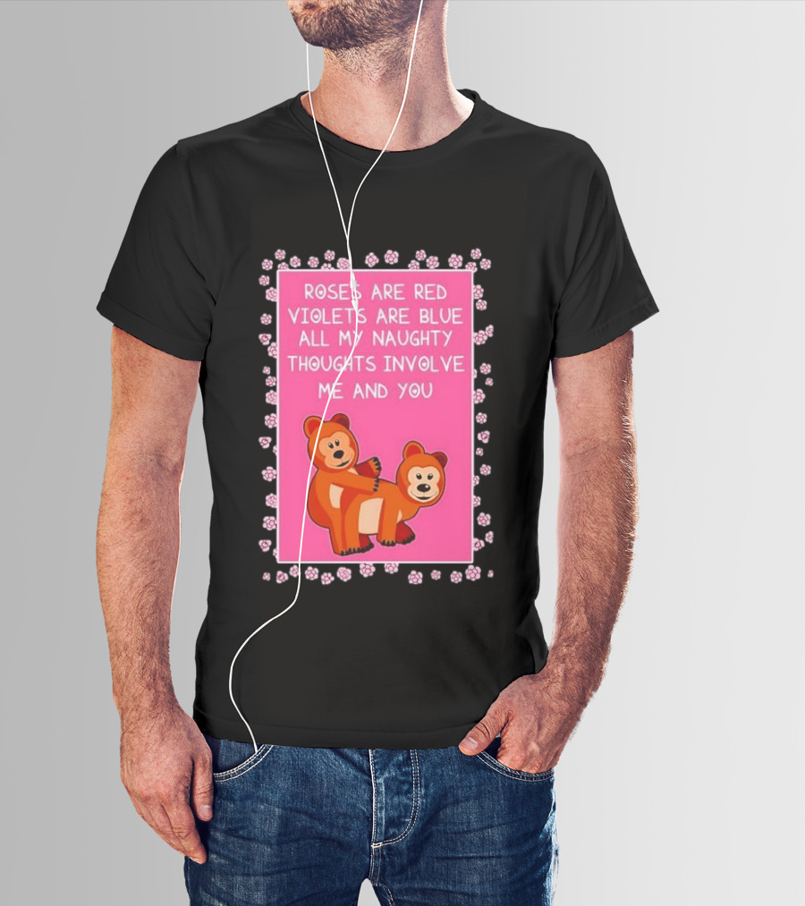 Roses Are Red Violets Are Blue Naughty Thoughts With Cute Bears T-Shirt