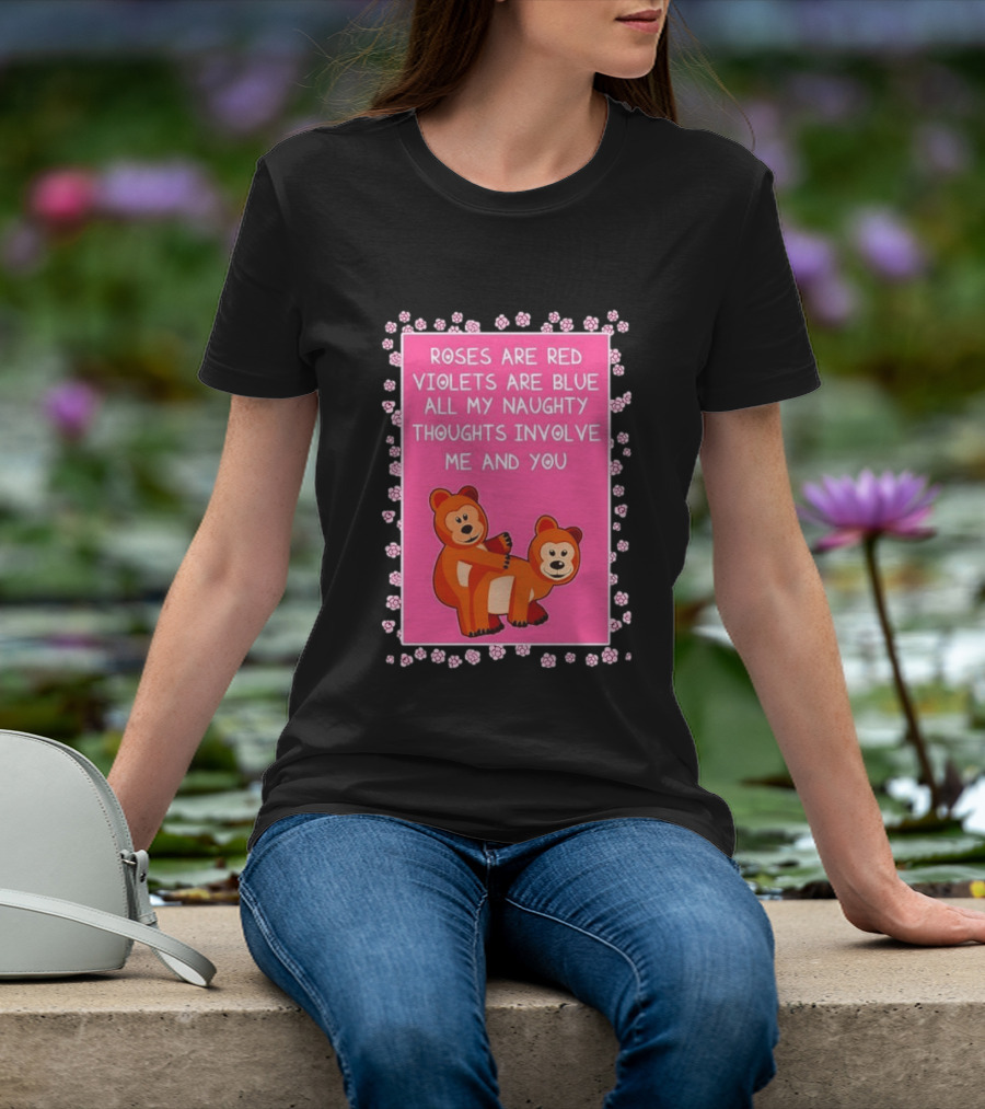 Roses Are Red Violets Are Blue Naughty Thoughts With Cute Bears T-Shirt