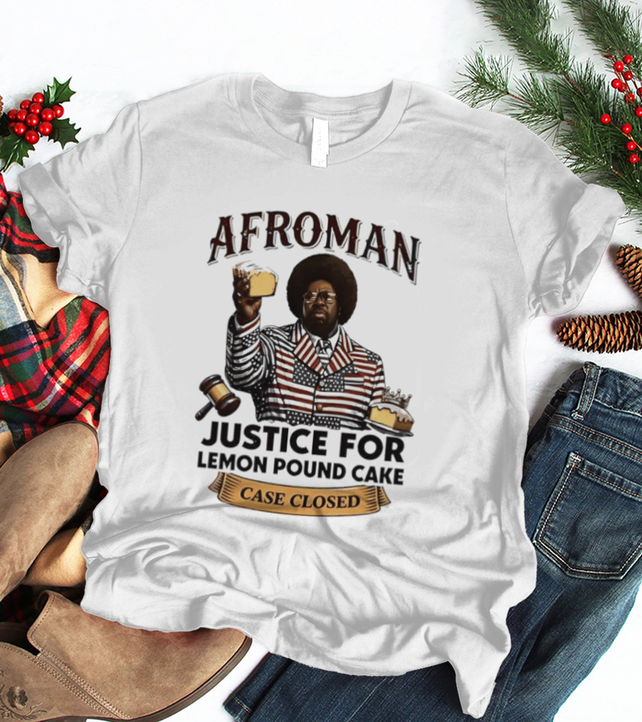 Afroman Justice For Lemon Pound Cake Case Closed T-Shirt