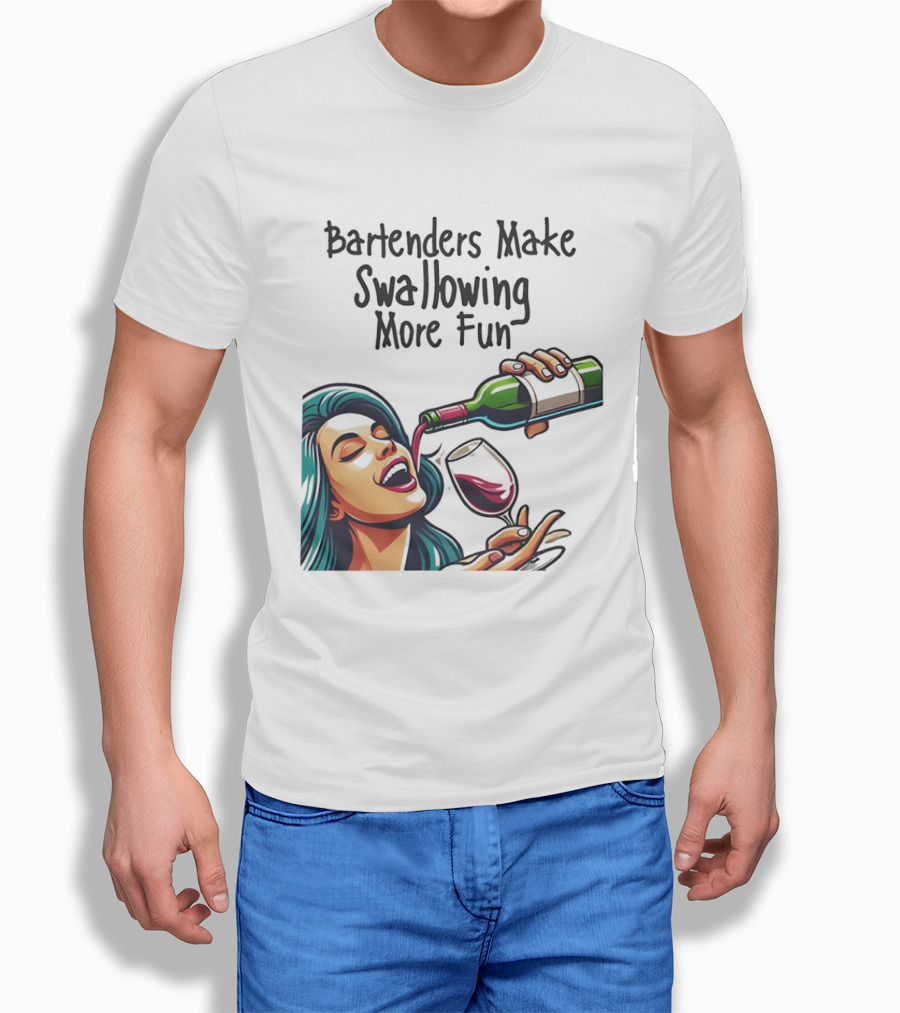 Bartenders Make Swallowing More Fun Wine Drinking T-Shirt