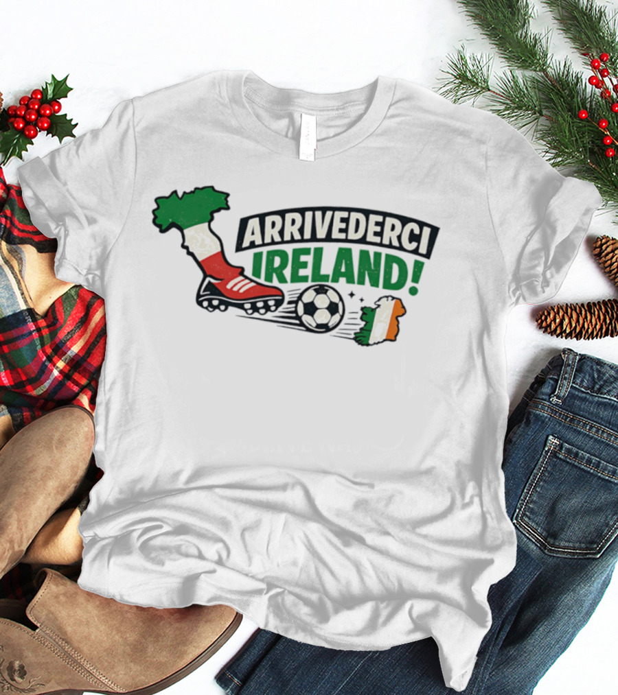 Arrivederci Ireland Soccer Boot Italy Map Soccer Ball Ireland Flag T-Shirt