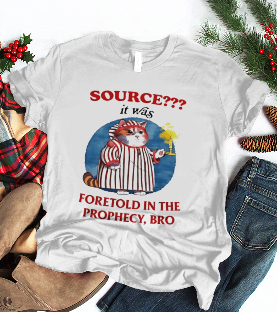 Source It Was Foretold In The Prophecy Bro Cat With Candle T-Shirt