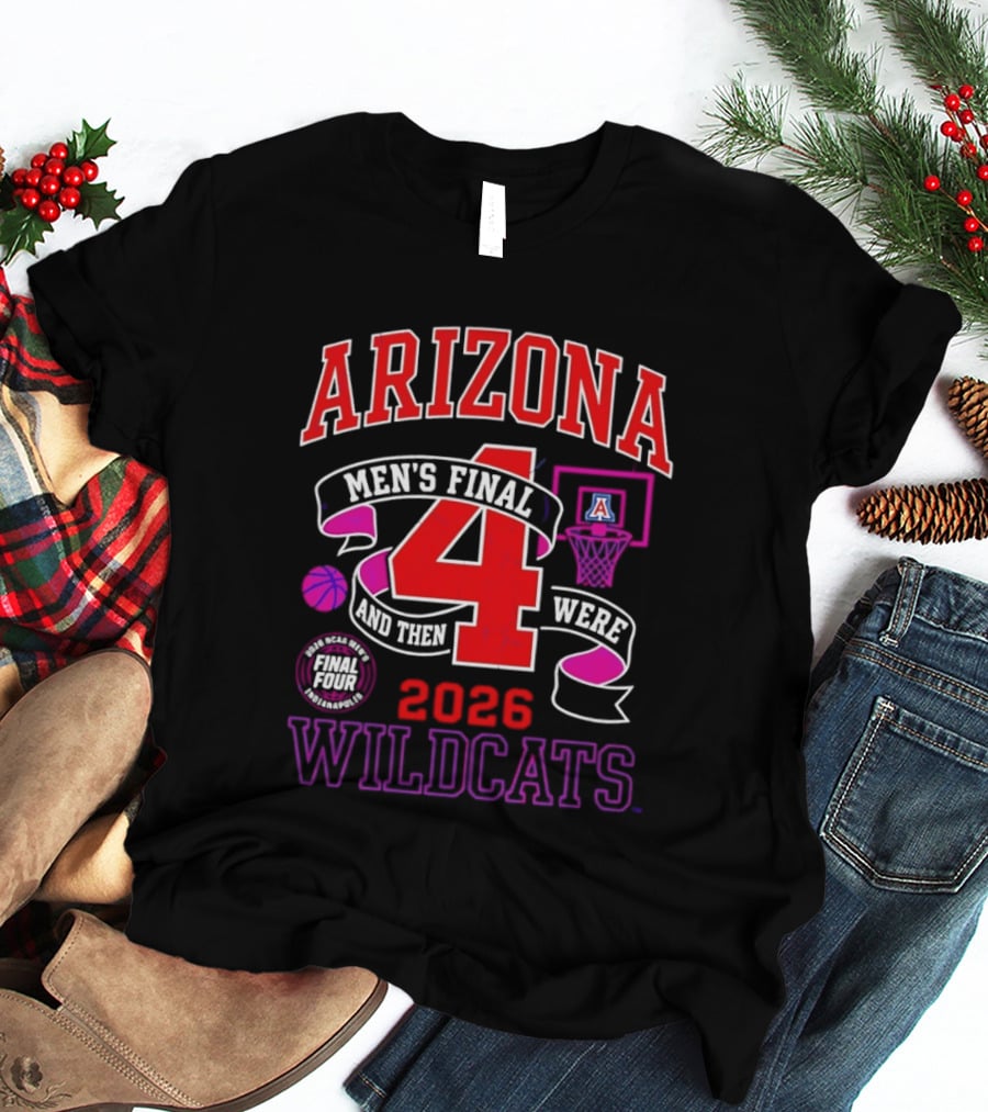 Arizona Wildcats 2026 NCAA Men's Final Four Basketball And Then There Were T-Shirt