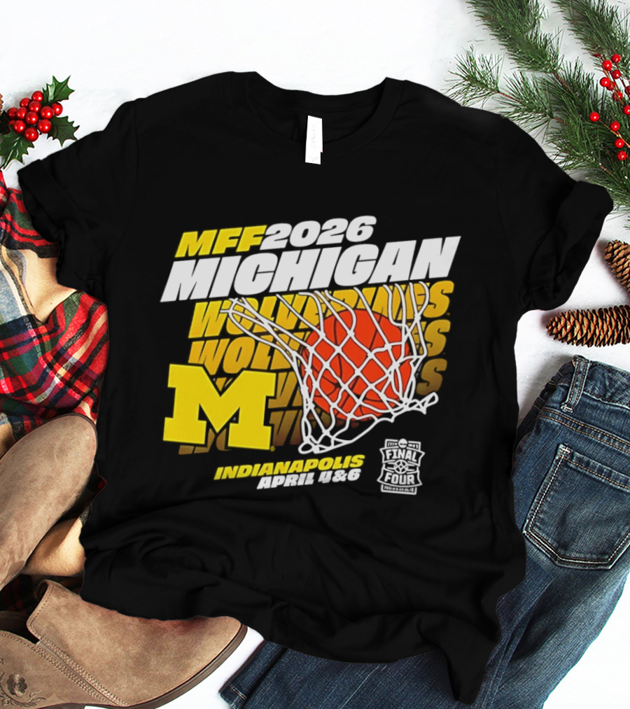 2026 Michigan Wolverines Basketball MFF Final Four Indianapolis March 1 3 T-Shirt