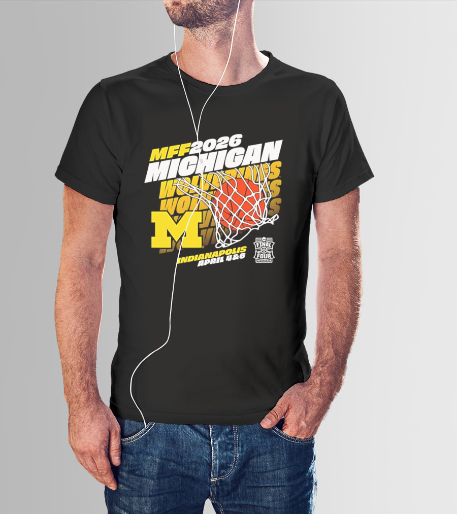 2026 Michigan Wolverines Basketball MFF Final Four Indianapolis March 1 3 T-Shirt