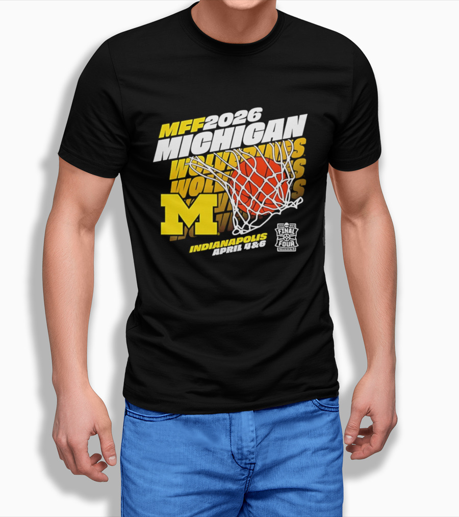 2026 Michigan Wolverines Basketball MFF Final Four Indianapolis March 1 3 T-Shirt