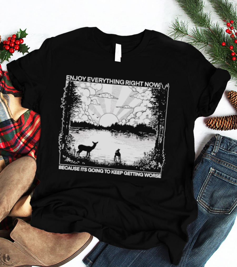 Enjoy Everything Right Now Peaceful Natural Scenery Deer Lake Scene T-Shirt