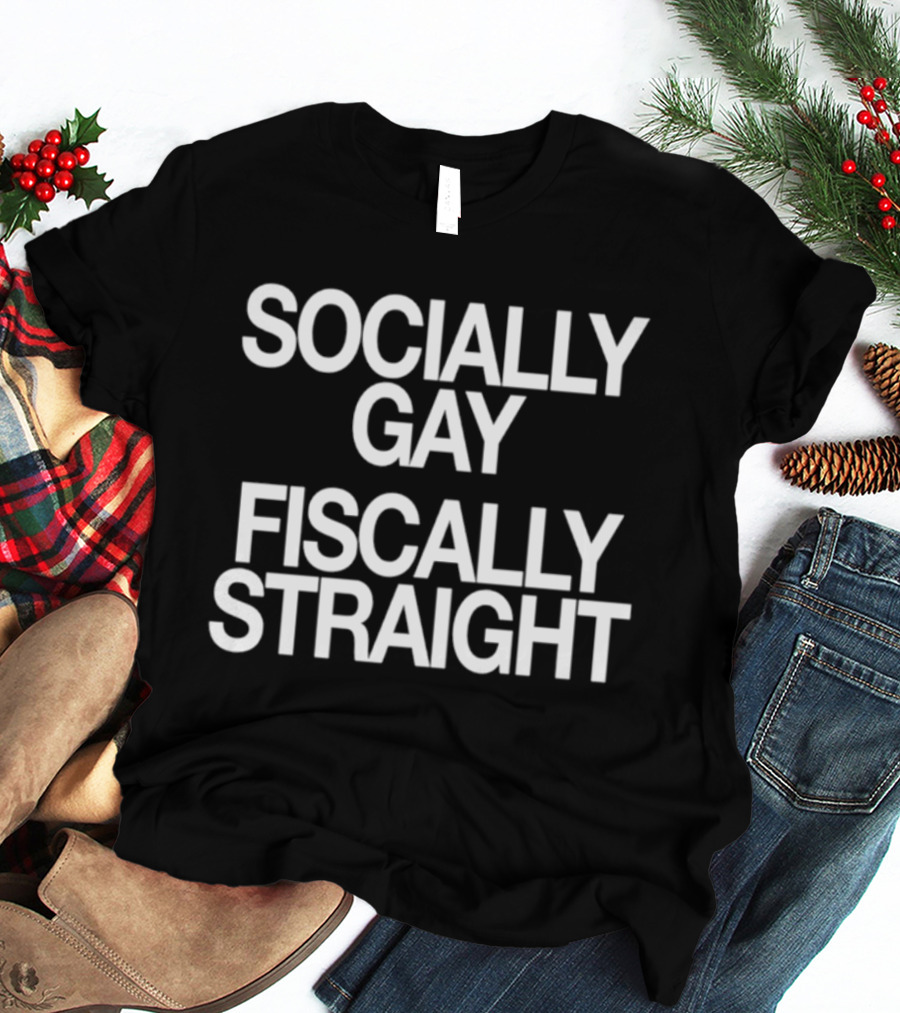 Socially Gay Fiscally Straight Phrase T-Shirt