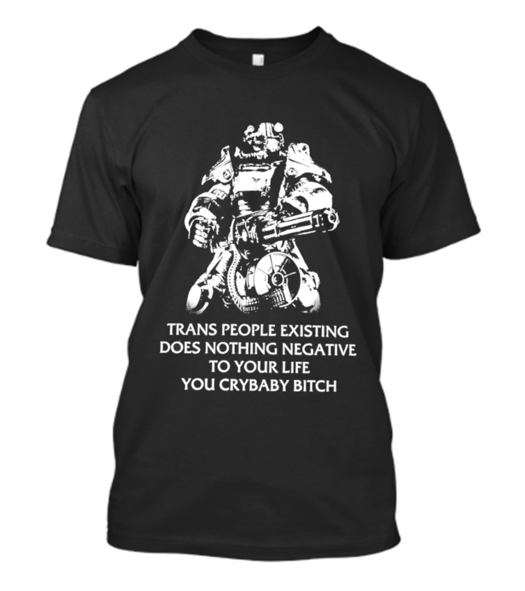 Trans People Existing Does Nothing Negative To Your Life You Crybaby Bitch Power Armor T-Shirt