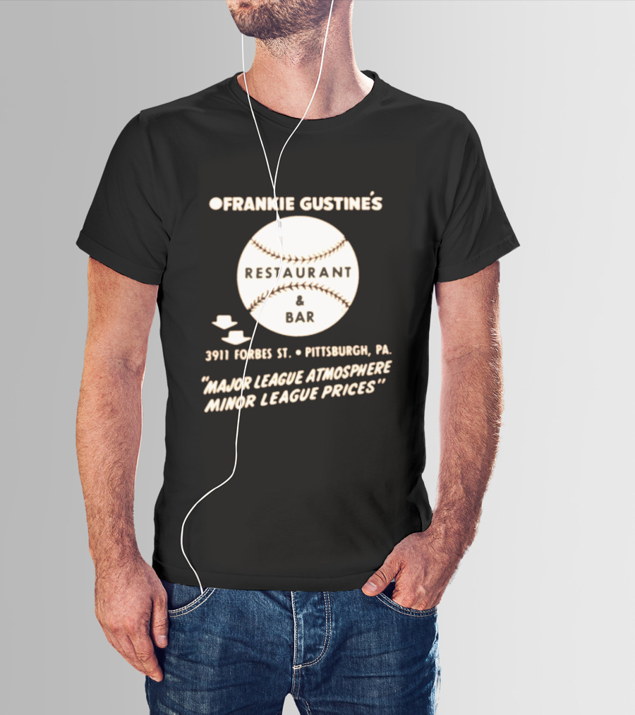 Frankie Gustine's Restaurant & Bar Pittsburgh Major League Atmosphere Minor League Prices T-Shirt