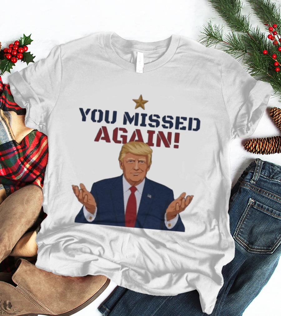 You Missed Again WHCD 2026 Presidential Response Trump Gesture T-Shirt