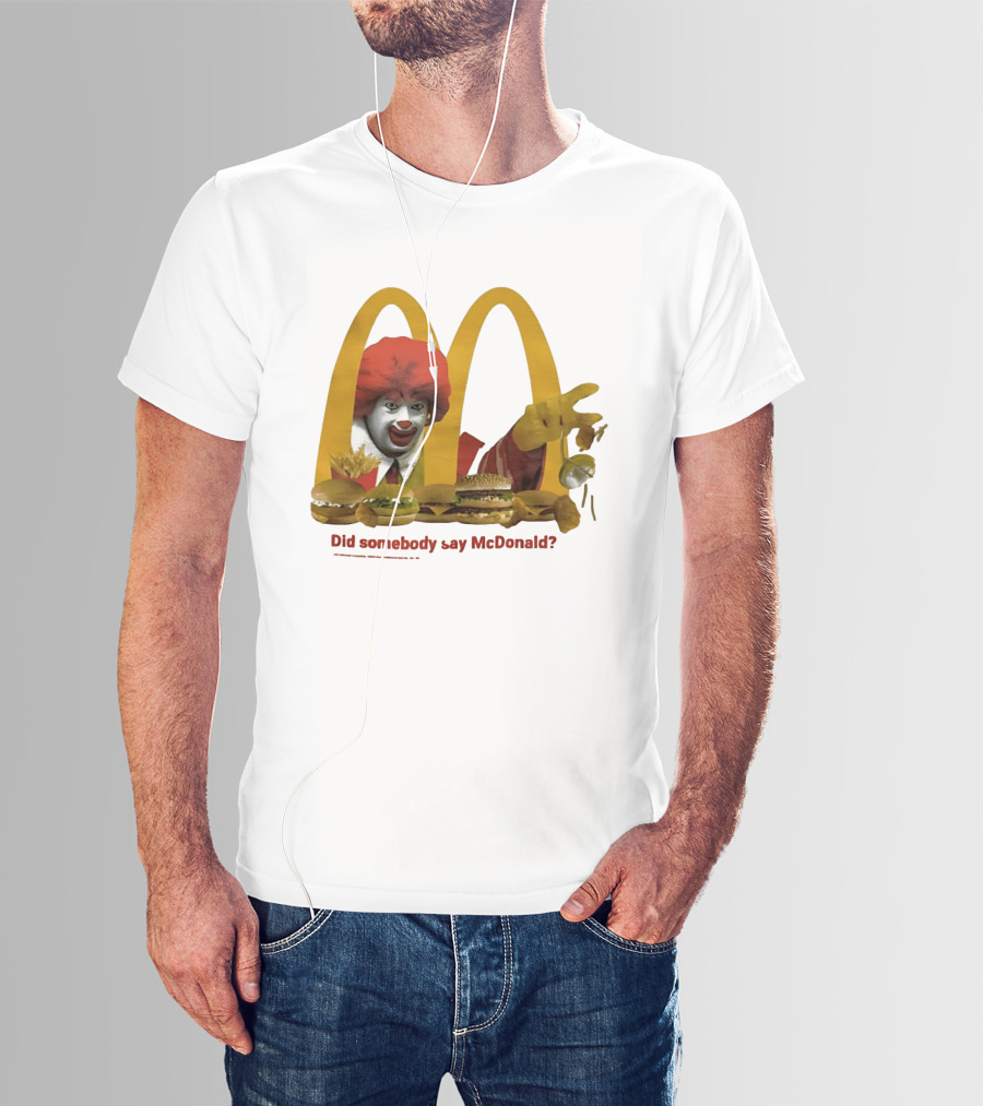 Ronald McDonald Did Somebody Say McDonald Burgers And Fries T-Shirt