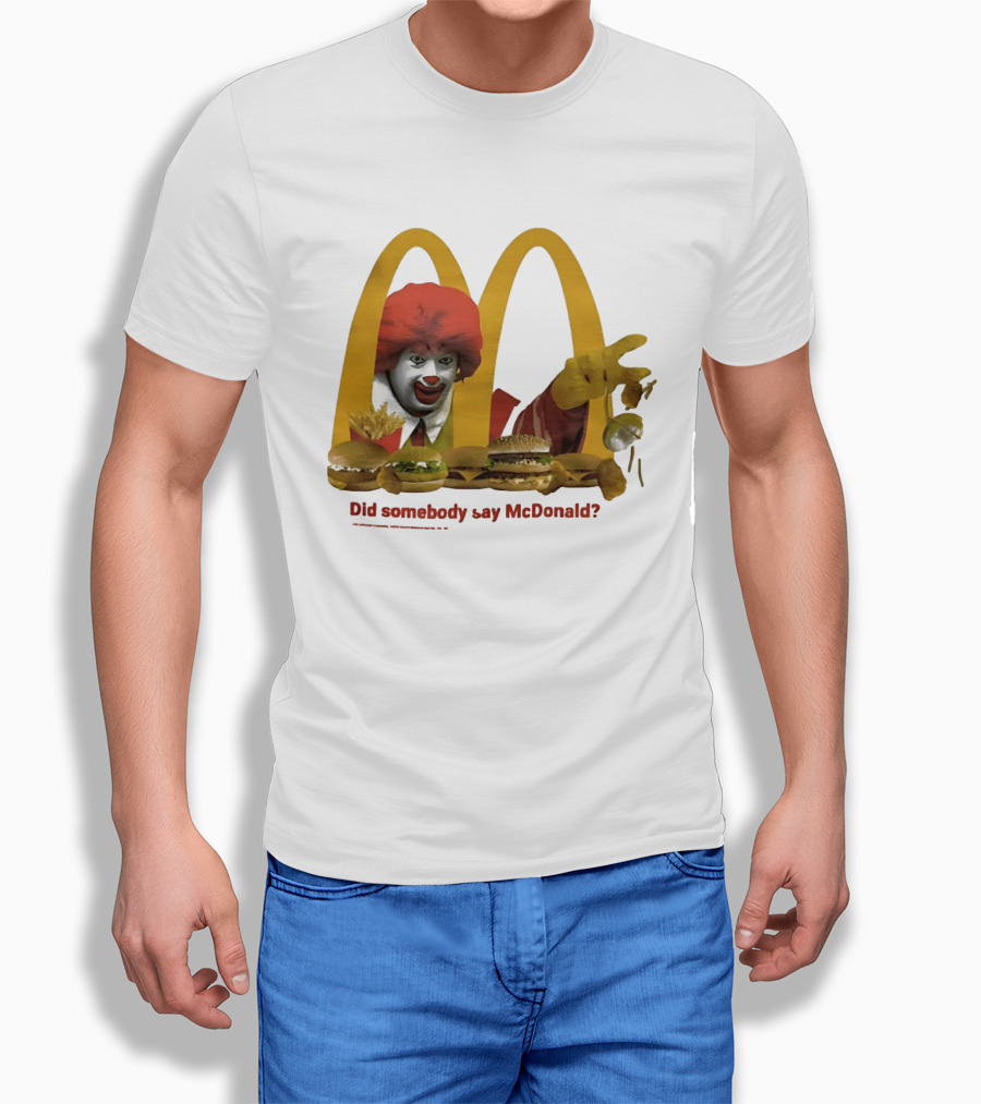 Ronald McDonald Did Somebody Say McDonald Burgers And Fries T-Shirt