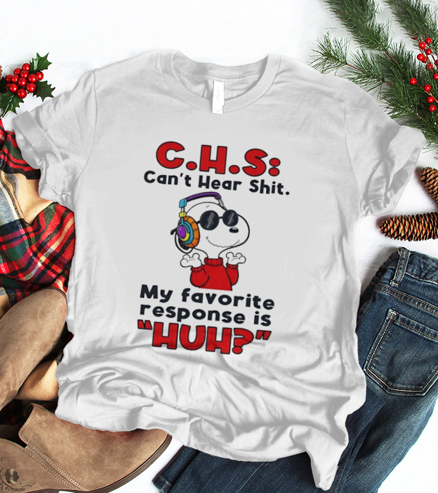 C.H.S Can't Hear Shit Snoopy Headphones My Favorite Response Is HUH T-Shirt