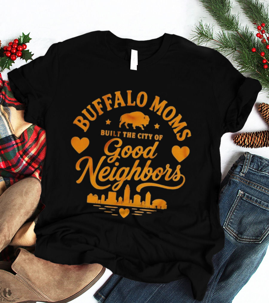 Buffalo Moms Built The City Of Good Neighbors Skyline Buffalo Heart T-Shirt