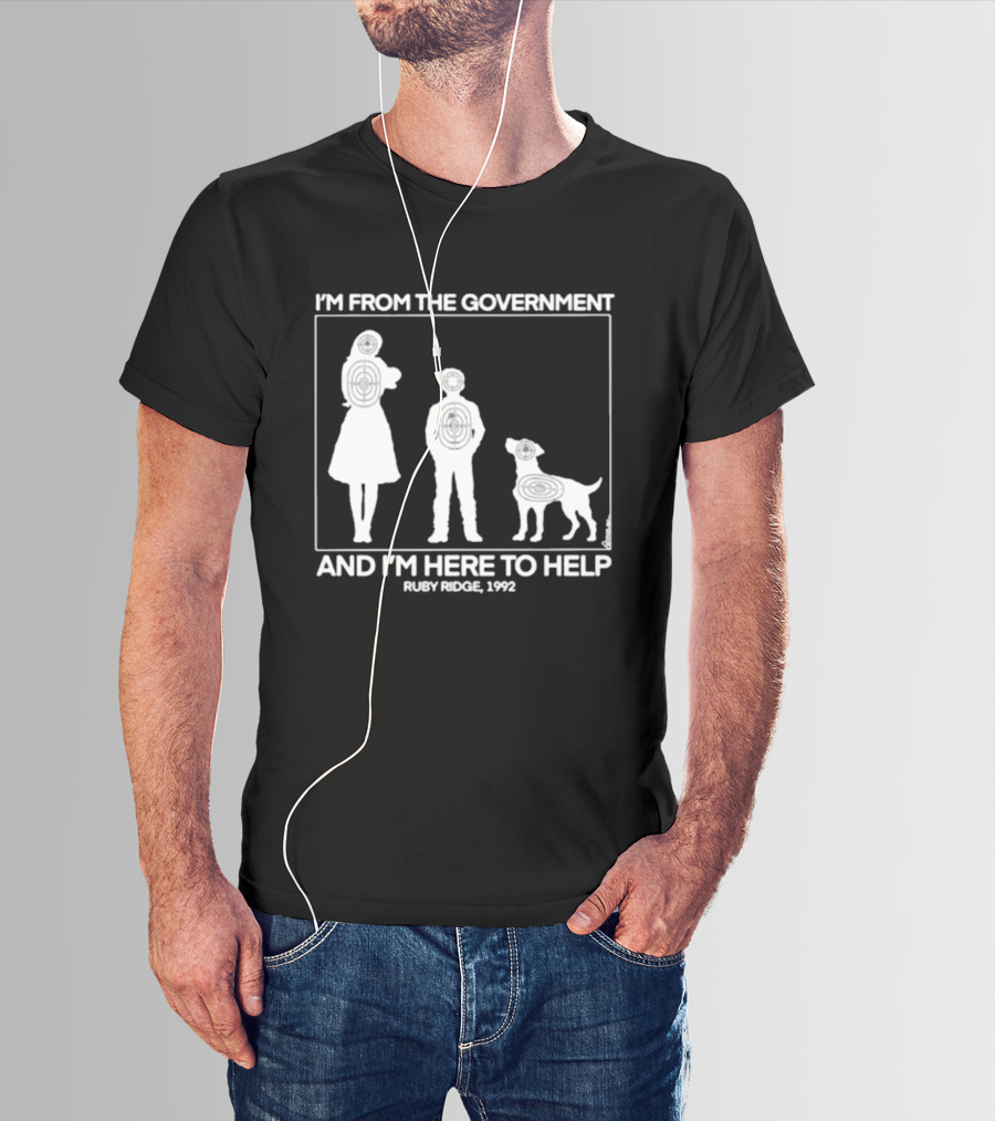 I'm From The Government And I'm Here To Help Ruby Ridge 1992 T-Shirt