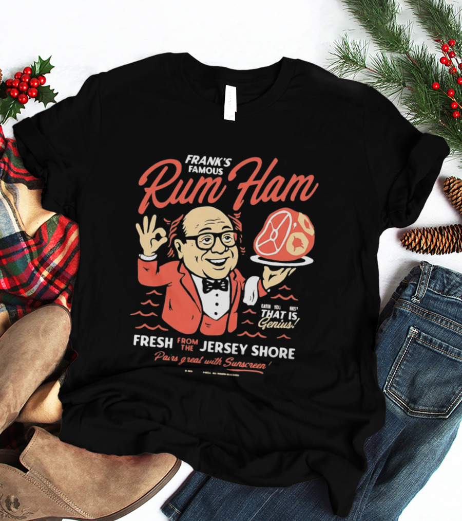 Frank's Famous Rum Ham Fresh From The Jersey Shore Genius Served With Suntan T-Shirt