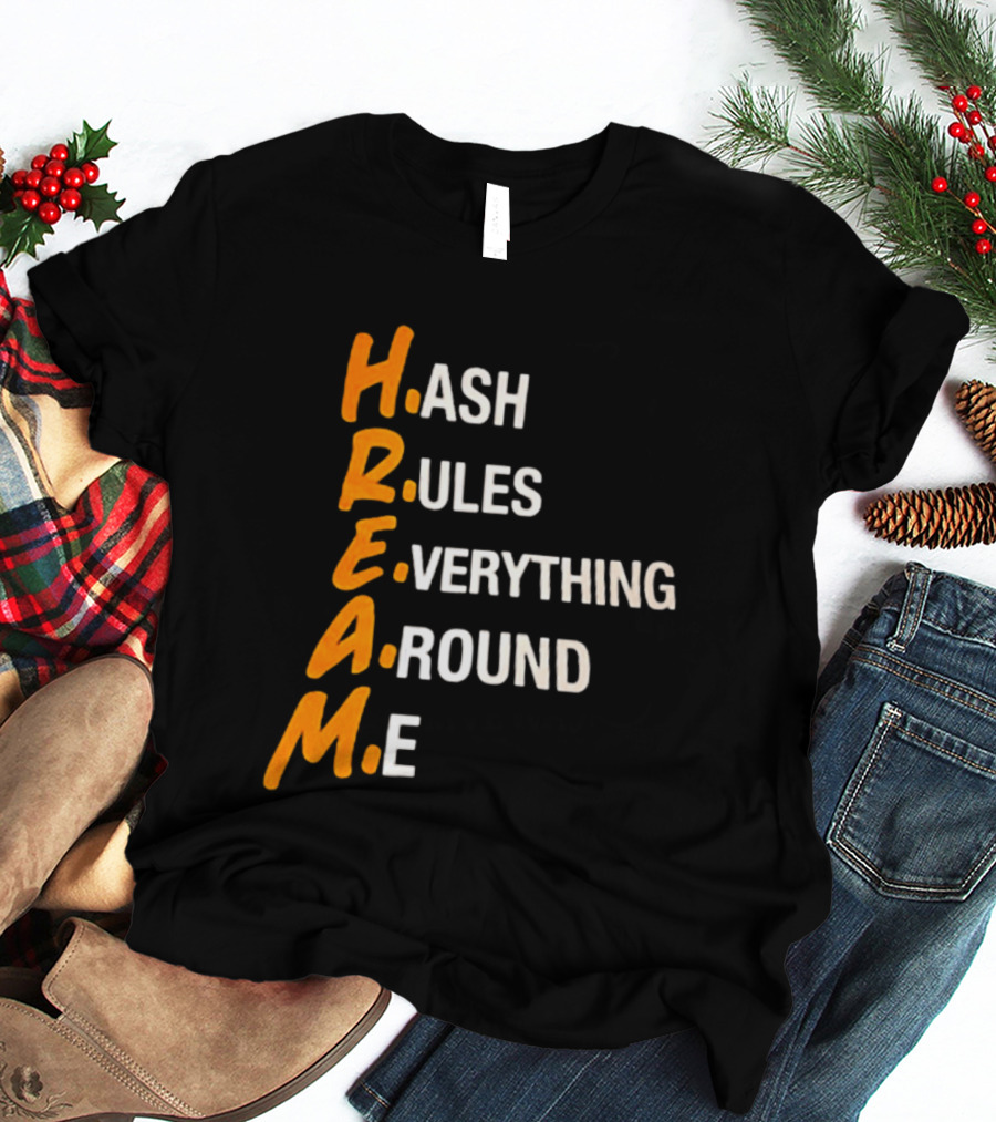 HREAM Hash Rules Everything Around Me T-Shirt