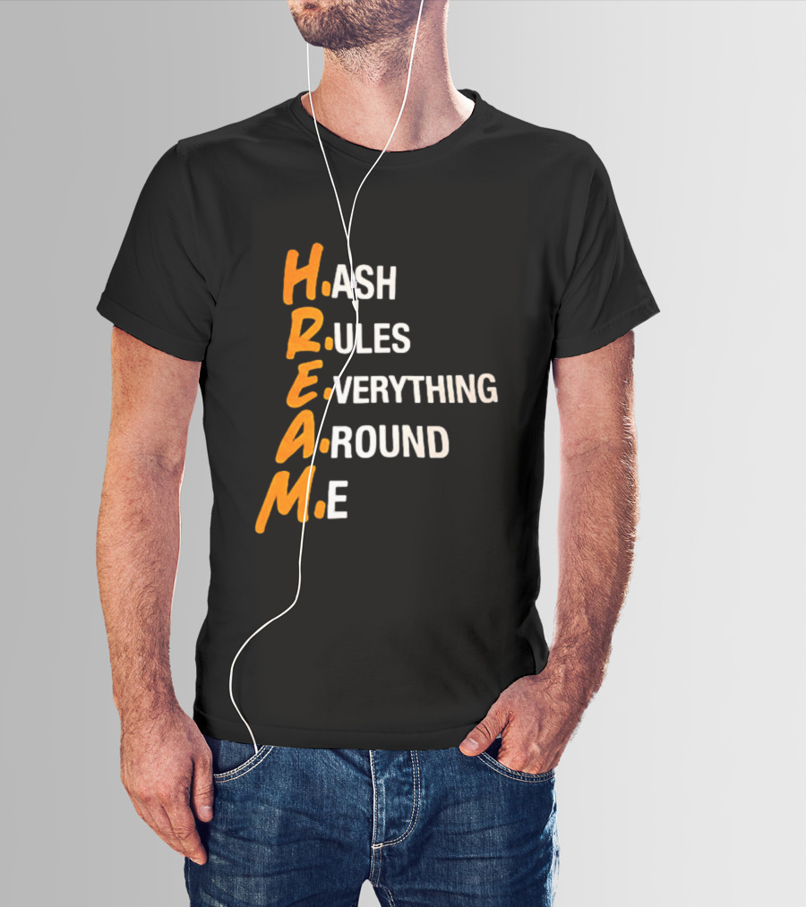 HREAM Hash Rules Everything Around Me T-Shirt