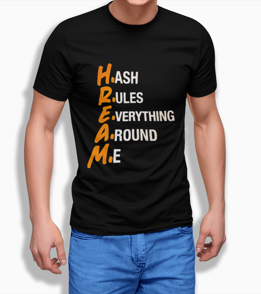 HREAM Hash Rules Everything Around Me T-Shirt