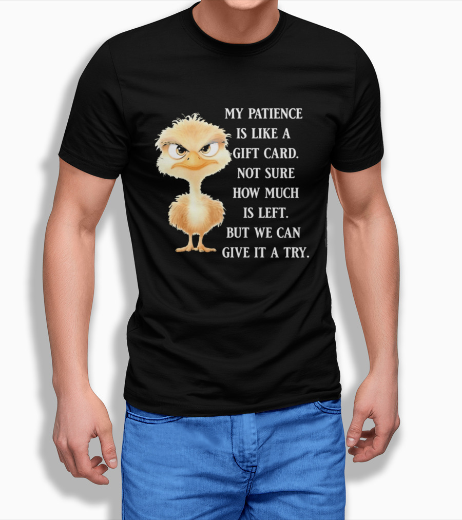 Ostrich My Patience Is Like A Gift Card Not Sure How Much Is Left But We Can Give It A Try T-Shirt
