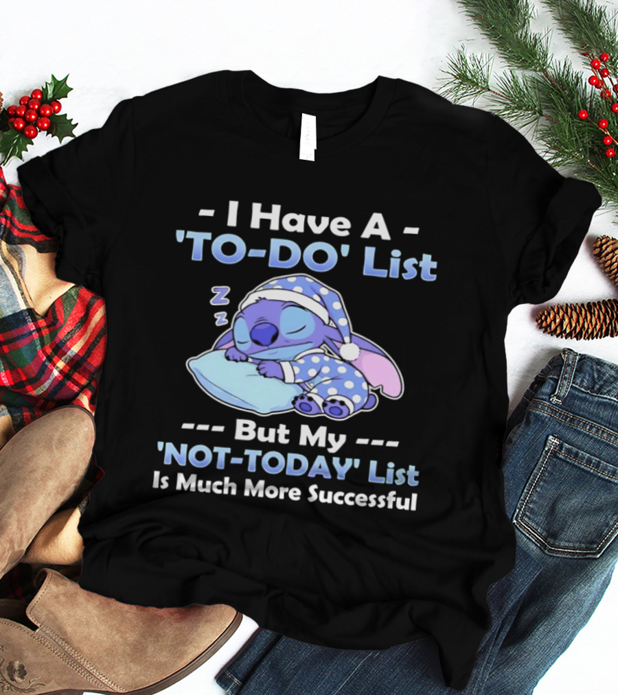 I Have A To Do List But My Not Today List Is Much More Successful Stitch Sleeping Pajamas T-Shirt