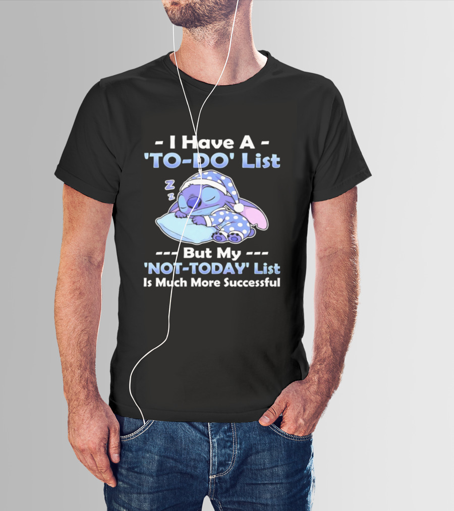 I Have A To Do List But My Not Today List Is Much More Successful Stitch Sleeping Pajamas T-Shirt