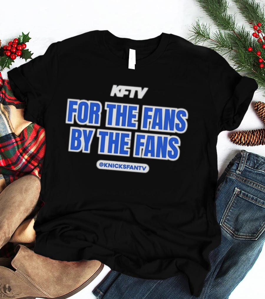 Knicks Fan TV For The Fans By The Fans @KnicksFanTV T-Shirt