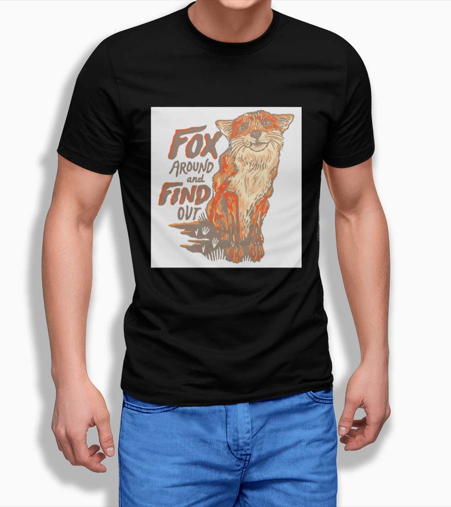 Fox Around And Find Out Rustic Fox T-Shirt