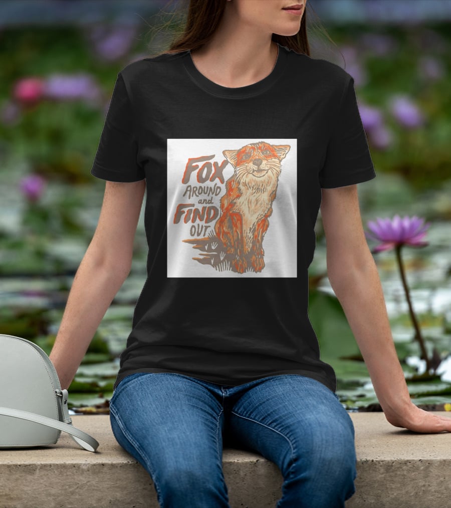 Fox Around And Find Out Rustic Fox T-Shirt