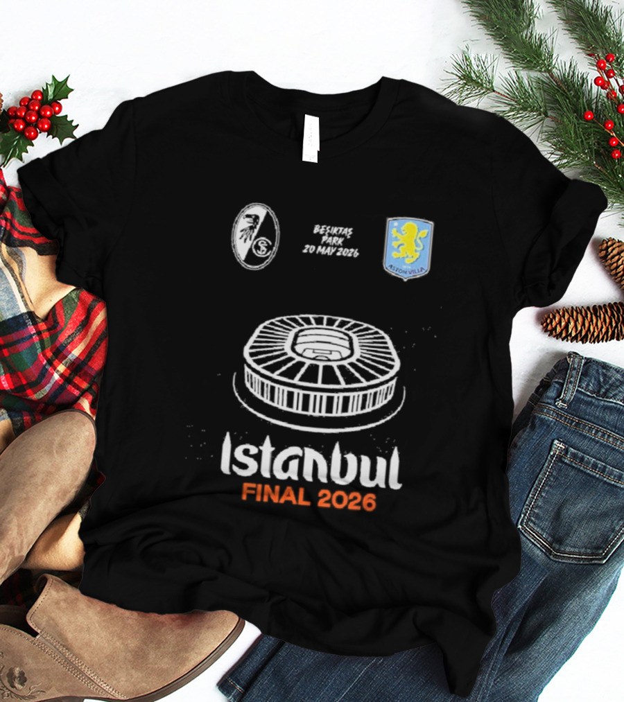 Istanbul Final 2026 SC Freiburg Versus Aston Villa Besiktas Park May 20th T-Shirt