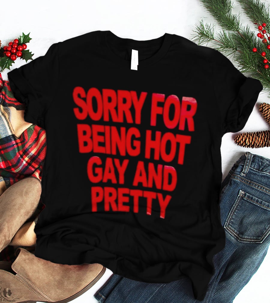 Sorry For Being Hot Gay And Pretty Bold Red T-Shirt