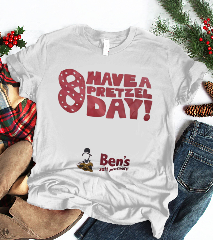 Have A Pretzel Day Ben's Soft Pretzels T-Shirt