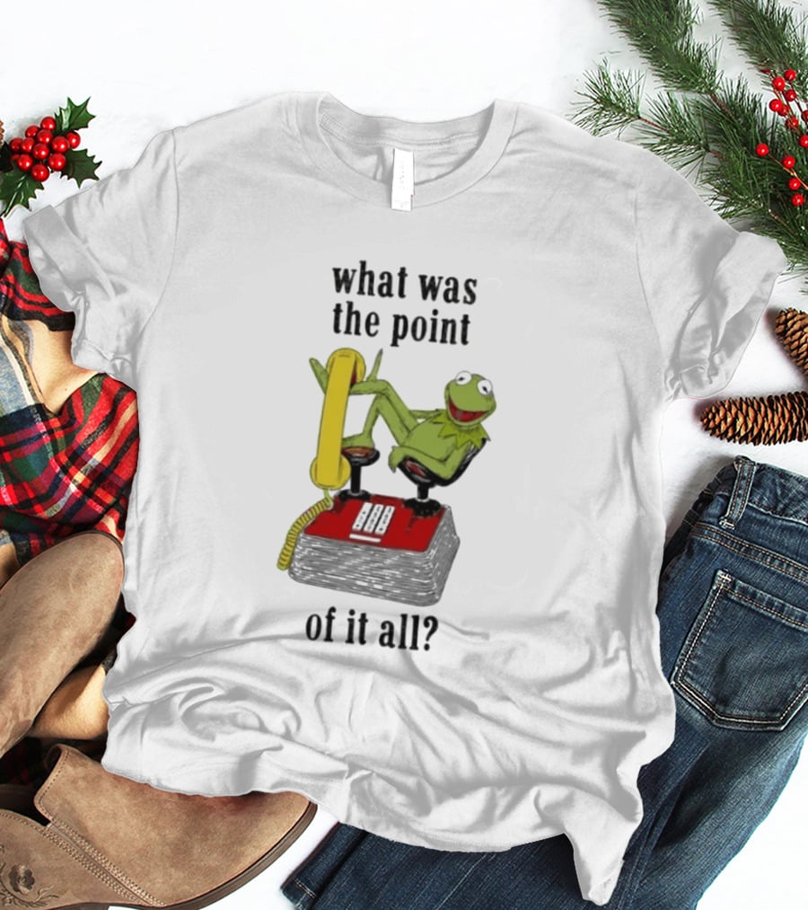 Kermit Frog What Was The Point Of It All Vintage Telephone Mockery T-Shirt