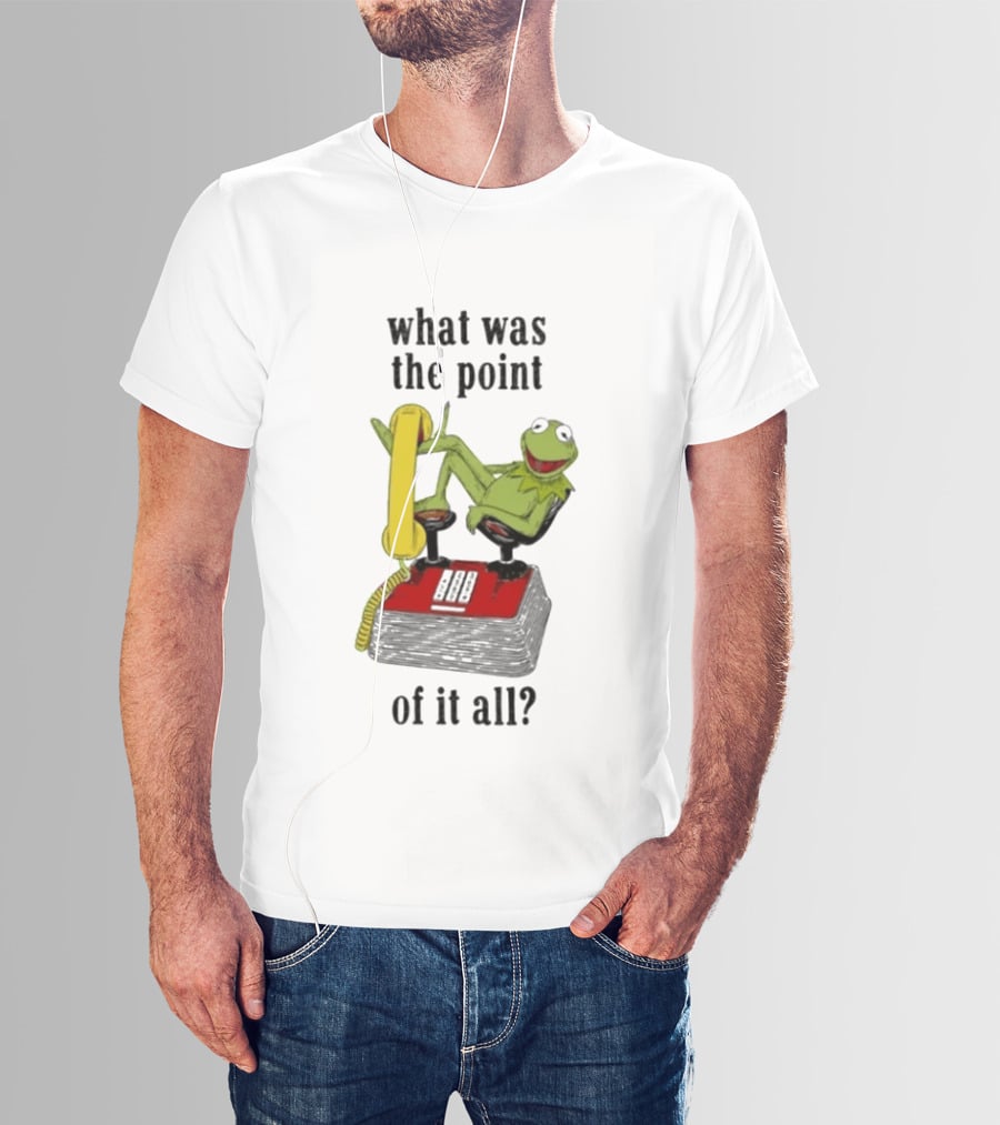 Kermit Frog What Was The Point Of It All Vintage Telephone Mockery T-Shirt