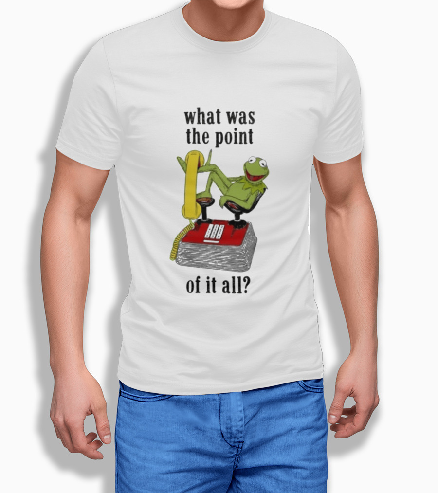 Kermit Frog What Was The Point Of It All Vintage Telephone Mockery T-Shirt