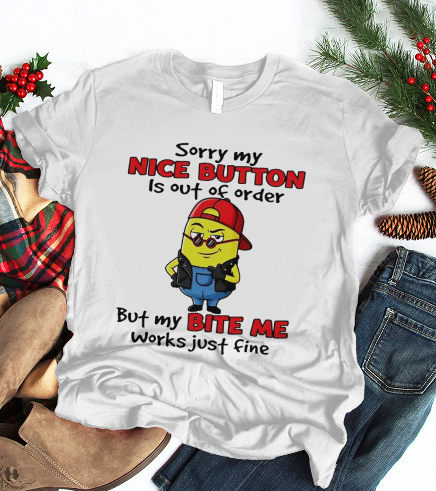 Sorry My Nice Button Is Out Of Order But My Bite Me Works Just Fine Minion T-Shirt