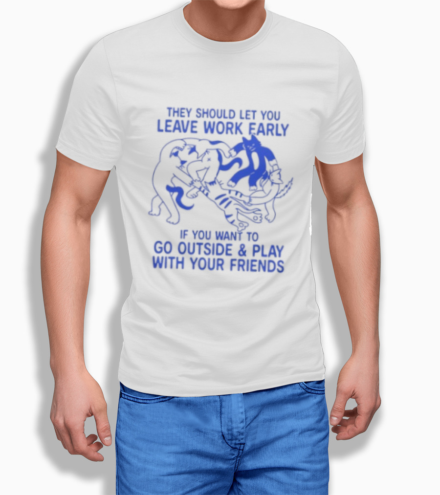 They Should Let You Leave Work Early To Go Outside And Play With Your Friends With Cat And Dog Playing T-Shirt