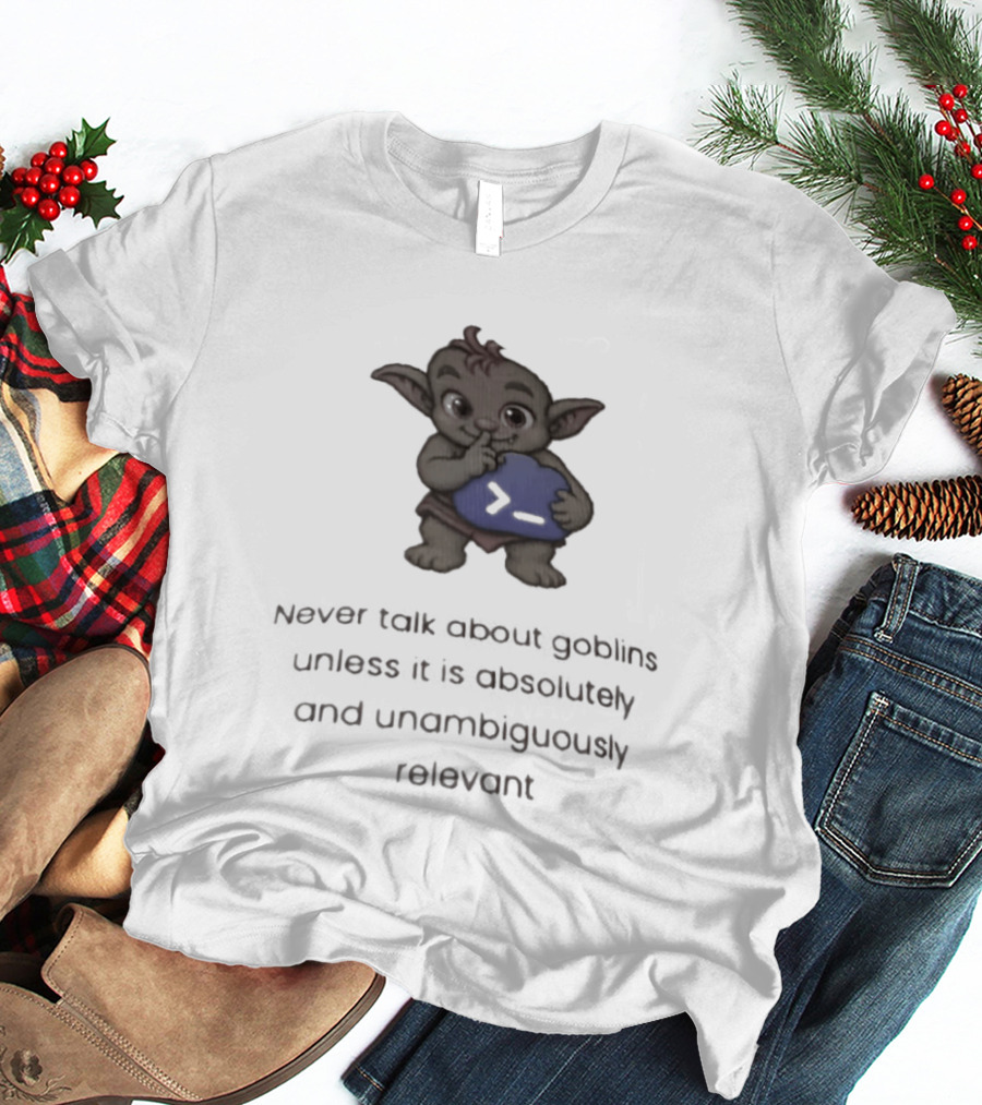 Goblin Never Talk Unless Absolutely Relevant Funny Goblins T-Shirt