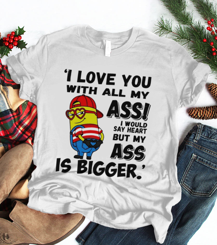 I Love You With All My Ass Minion Heart Red Hat T-Shirt